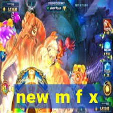 new m f x
